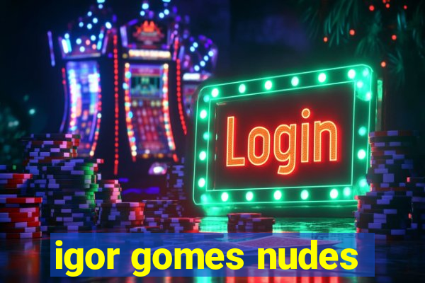 igor gomes nudes